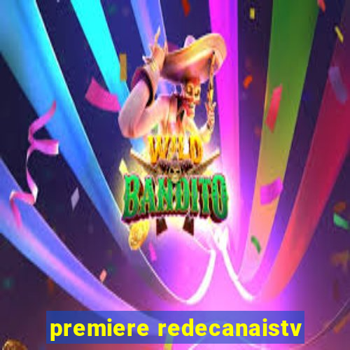 premiere redecanaistv